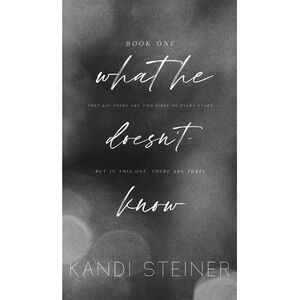 What He Doesn't Know: Special Edition -- Kandi Steiner